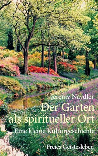 Der Garten als spiritueller Ort: Eine kleine Kulturgeschichte